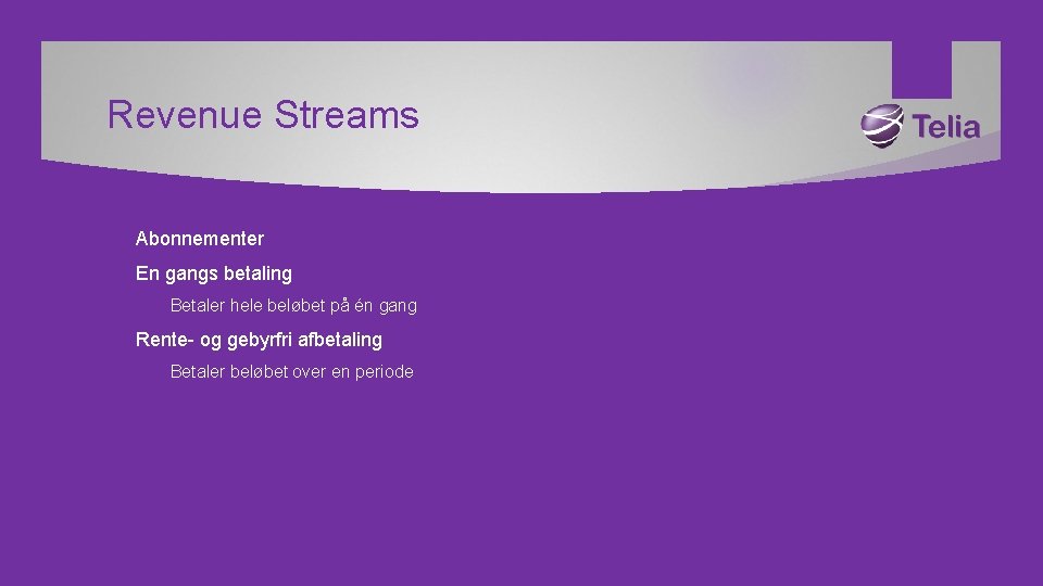 Revenue Streams Abonnementer En gangs betaling Betaler hele beløbet på én gang Rente- og