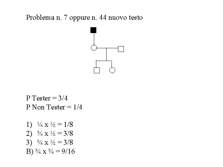 Problema n. 7 oppure n. 44 nuovo testo P Tester = 3/4 P Non