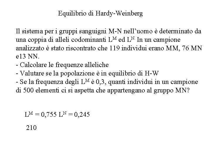 Equilibrio di Hardy-Weinberg Il sistema per i gruppi sanguigni M-N nell’uomo è determinato da