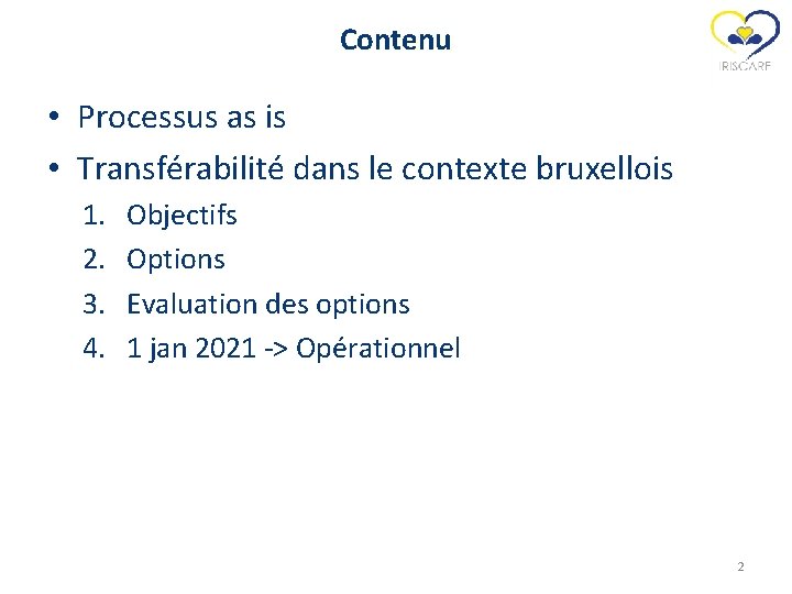Contenu • Processus as is • Transférabilité dans le contexte bruxellois 1. 2. 3.
