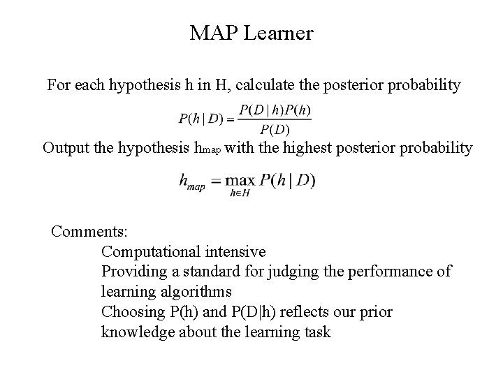MAP Learner For each hypothesis h in H, calculate the posterior probability Output the
