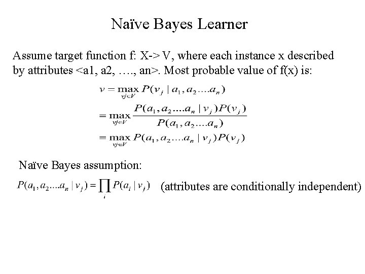 Naïve Bayes Learner Assume target function f: X-> V, where each instance x described