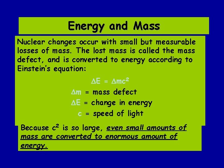 Energy and Mass Nuclear changes occur with small but measurable losses of mass. The