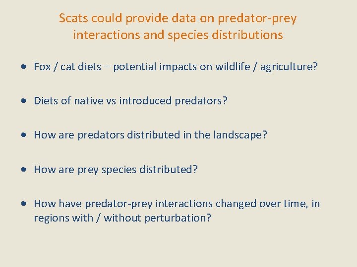 Scats could provide data on predator-prey interactions and species distributions • Fox / cat