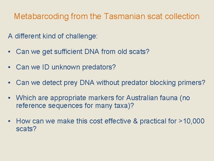 Metabarcoding from the Tasmanian scat collection A different kind of challenge: • Can we