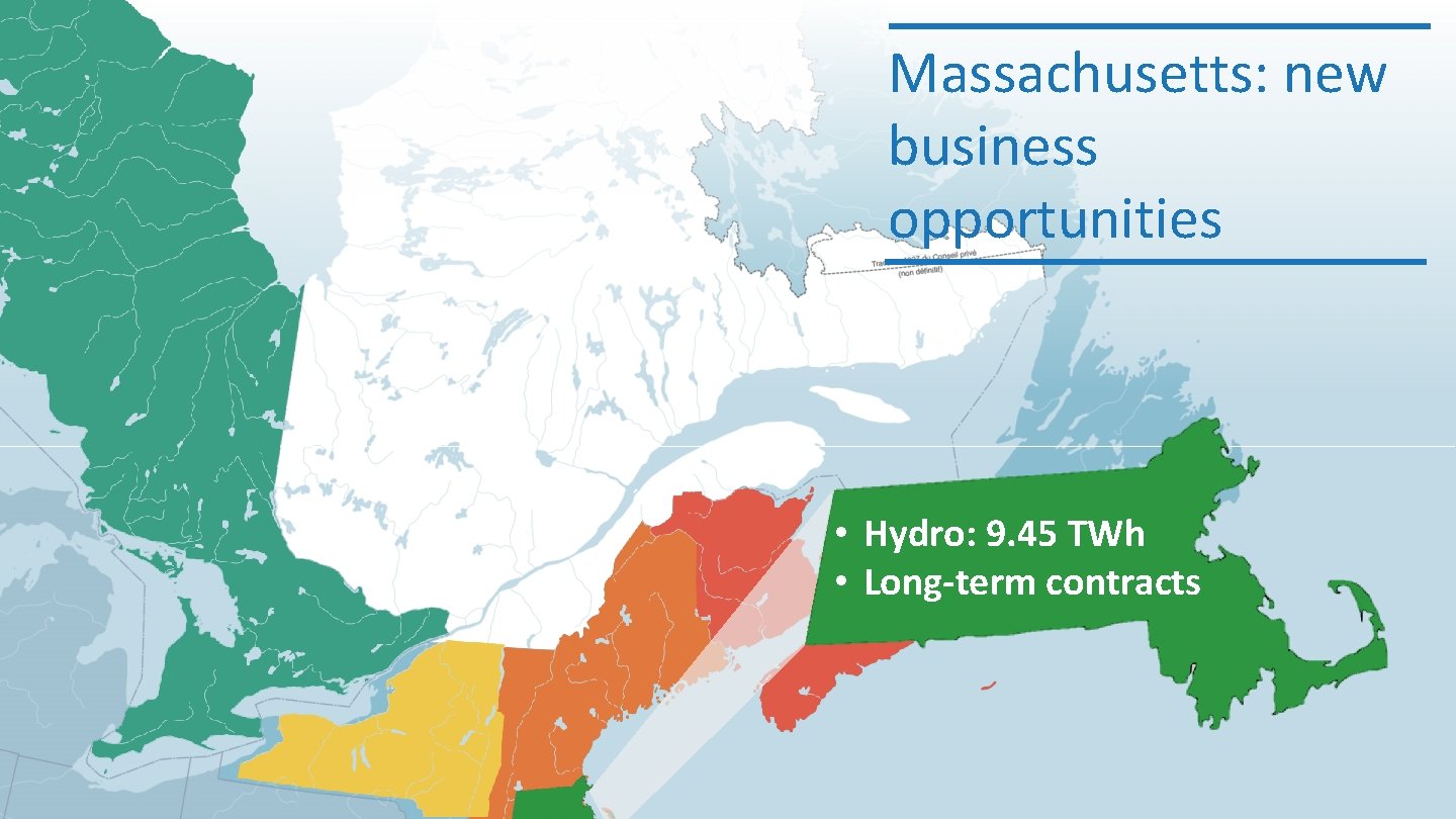 Massachusetts: new business opportunities • Hydro: 9. 45 TWh • Long-term contracts 