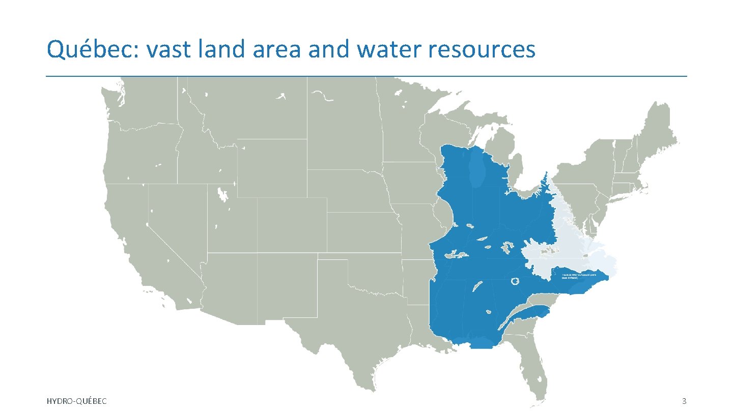 Québec: vast land area and water resources HYDRO-QUÉBEC 3 