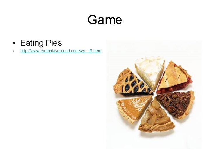 Game • Eating Pies • http: //www. mathplayground. com/wp_1 B. html 