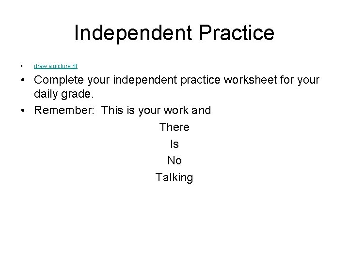 Independent Practice • draw a picture. rtf • Complete your independent practice worksheet for