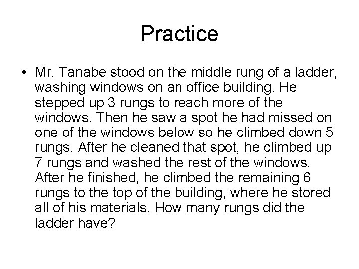Practice • Mr. Tanabe stood on the middle rung of a ladder, washing windows