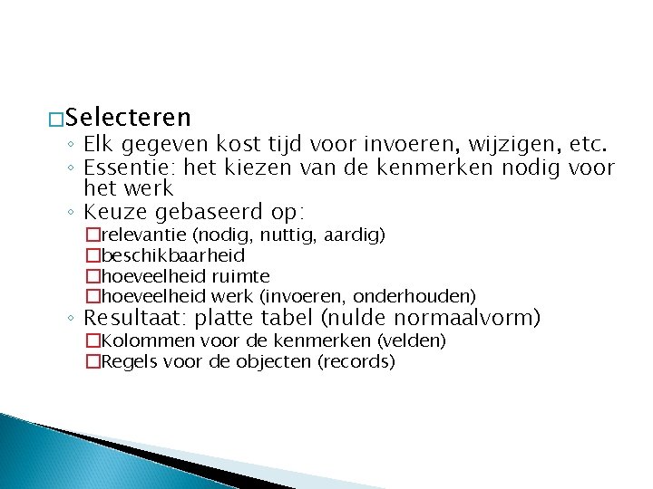 �Selecteren ◦ Elk gegeven kost tijd voor invoeren, wijzigen, etc. ◦ Essentie: het kiezen