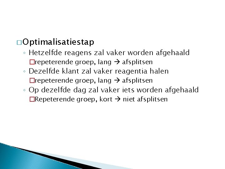 � Optimalisatiestap ◦ Hetzelfde reagens zal vaker worden afgehaald �repeterende groep, lang afsplitsen ◦