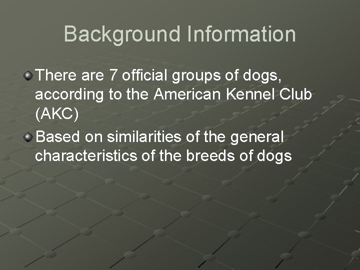 Background Information There are 7 official groups of dogs, according to the American Kennel