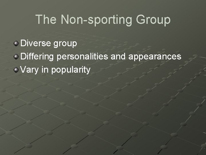 The Non-sporting Group Diverse group Differing personalities and appearances Vary in popularity 