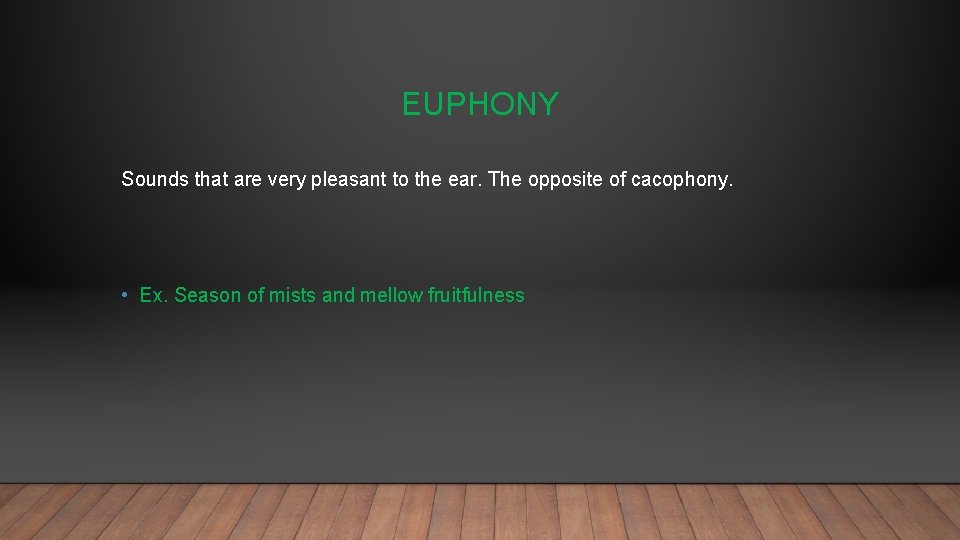 EUPHONY Sounds that are very pleasant to the ear. The opposite of cacophony. •