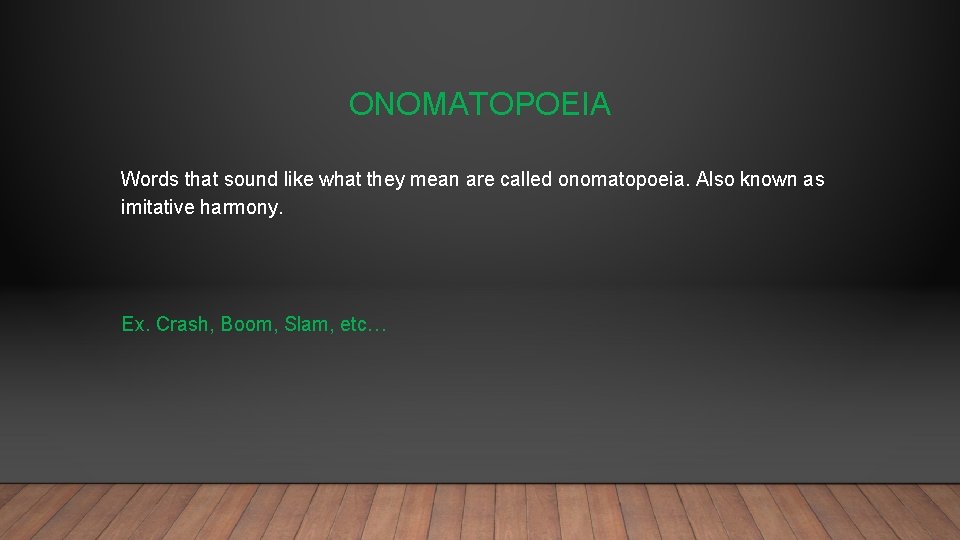 ONOMATOPOEIA Words that sound like what they mean are called onomatopoeia. Also known as