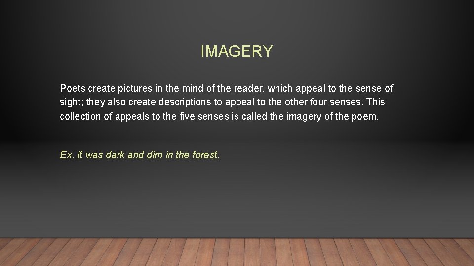 IMAGERY Poets create pictures in the mind of the reader, which appeal to the