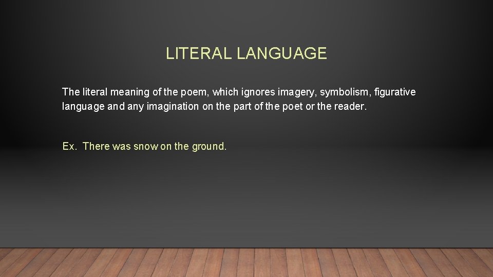 LITERAL LANGUAGE The literal meaning of the poem, which ignores imagery, symbolism, figurative language