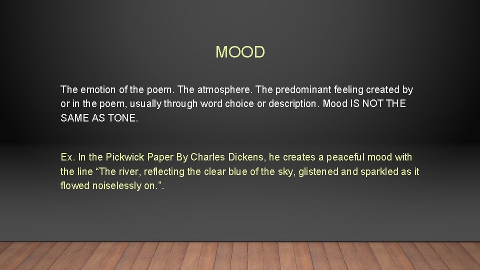 MOOD The emotion of the poem. The atmosphere. The predominant feeling created by or