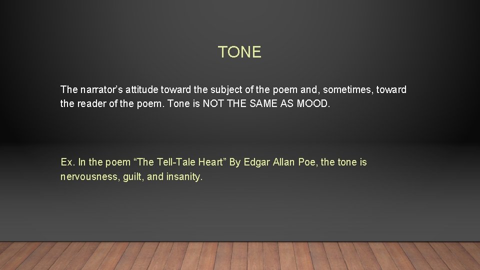 TONE The narrator’s attitude toward the subject of the poem and, sometimes, toward the