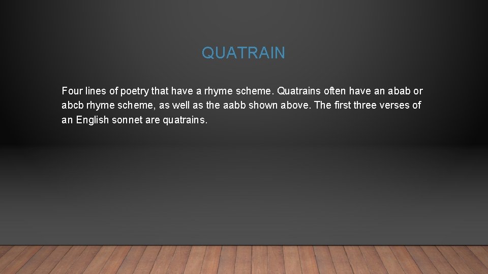 QUATRAIN Four lines of poetry that have a rhyme scheme. Quatrains often have an