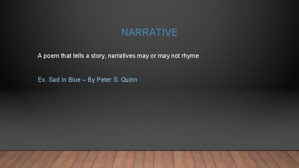 NARRATIVE A poem that tells a story, narratives may or may not rhyme Ex.