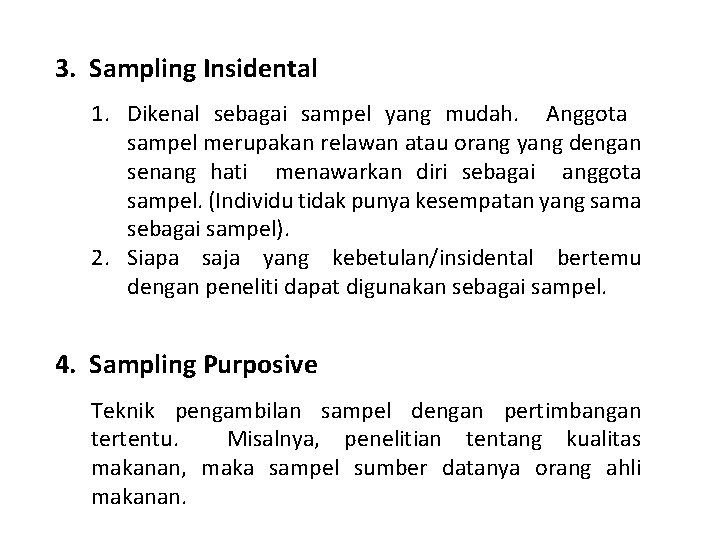 3. Sampling Insidental 1. Dikenal sebagai sampel yang mudah. Anggota sampel merupakan relawan atau