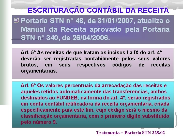 ESCRITURAÇÃO CONTÁBIL DA RECEITA Portaria STN n° 48, de 31/01/2007, atualiza o Manual da