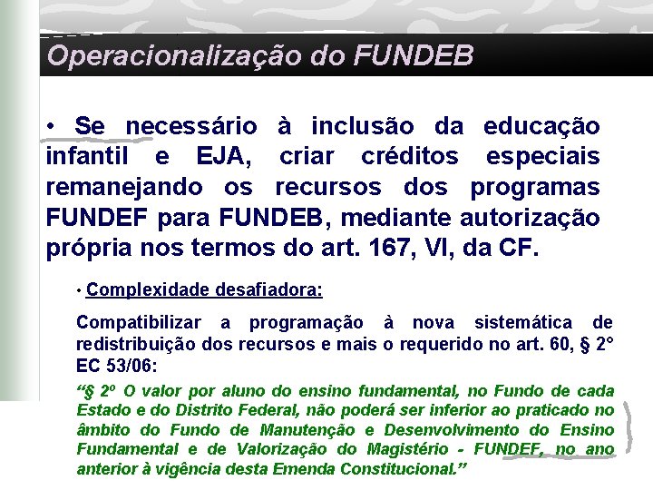 Operacionalização do FUNDEB • Se necessário à inclusão da educação infantil e EJA, criar