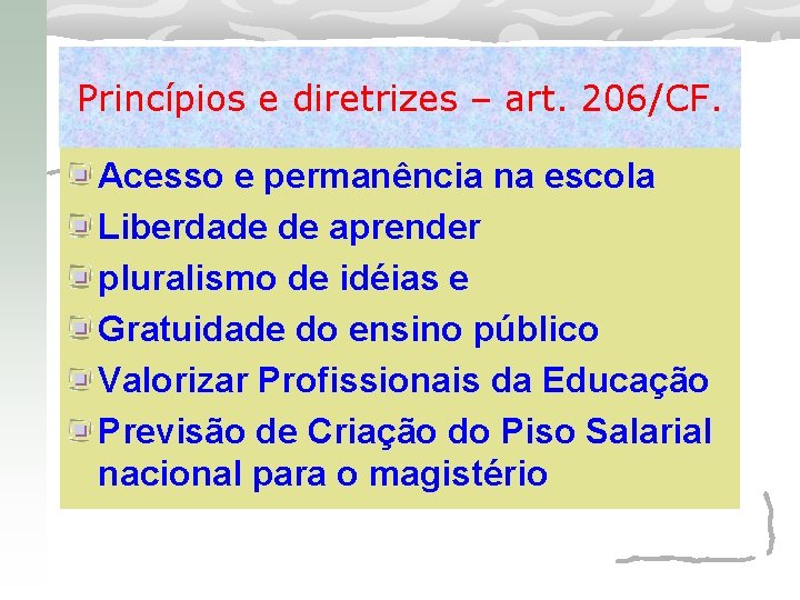 Princípios e diretrizes – art. 206/CF. Acesso e permanência na escola Liberdade de aprender