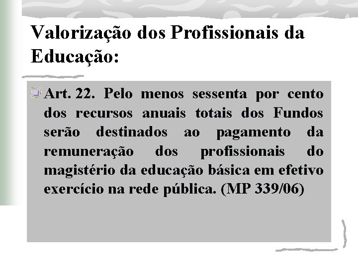 Valorização dos Profissionais da Educação: Art. 22. Pelo menos sessenta por cento dos recursos