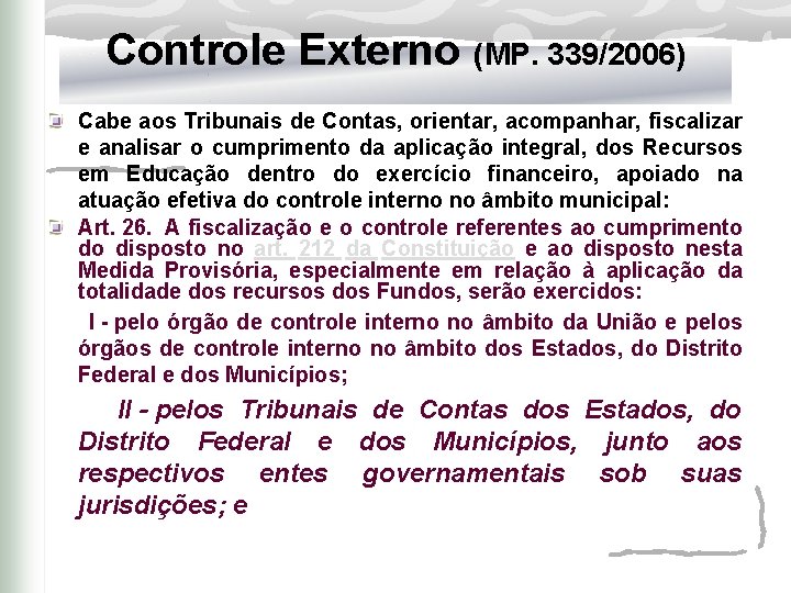 Controle Externo (MP. 339/2006) Cabe aos Tribunais de Contas, orientar, acompanhar, fiscalizar e analisar