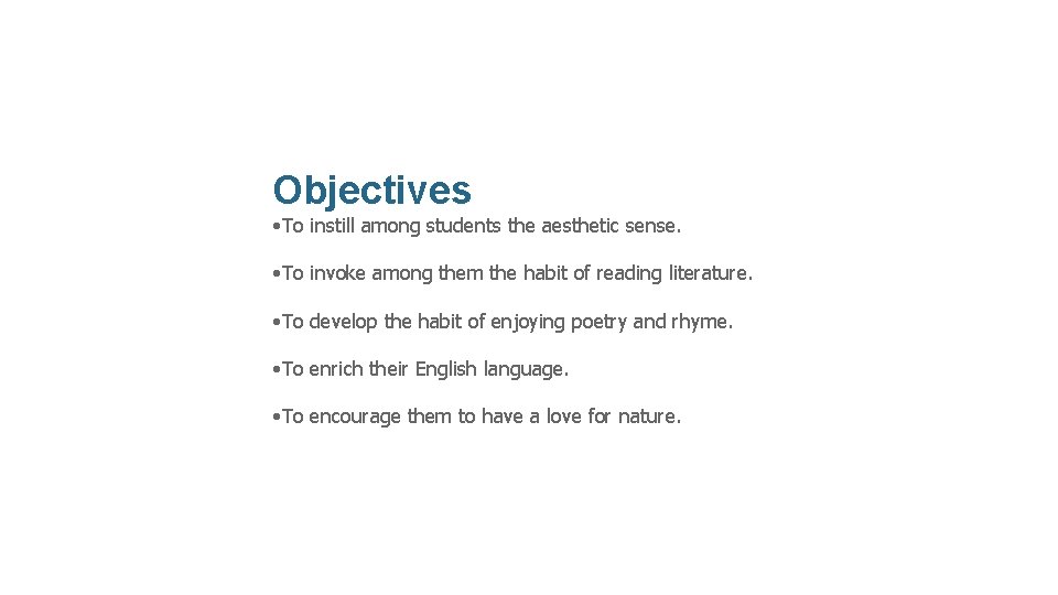 Objectives • To instill among students the aesthetic sense. • To invoke among them