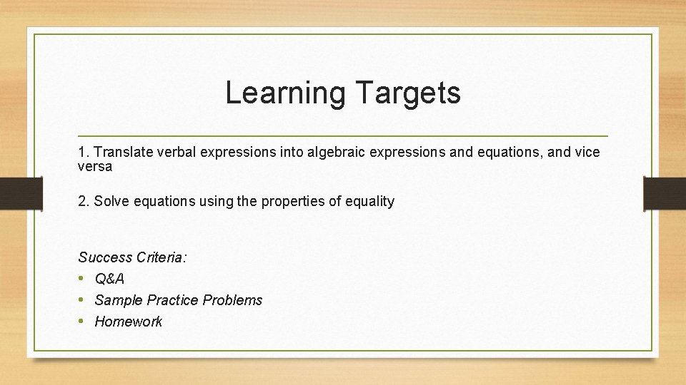 Learning Targets 1. Translate verbal expressions into algebraic expressions and equations, and vice versa