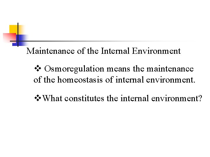 Maintenance of the Internal Environment v Osmoregulation means the maintenance of the homeostasis of