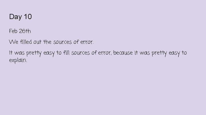 Day 10 Feb 26 th We filled out the sources of error. It was