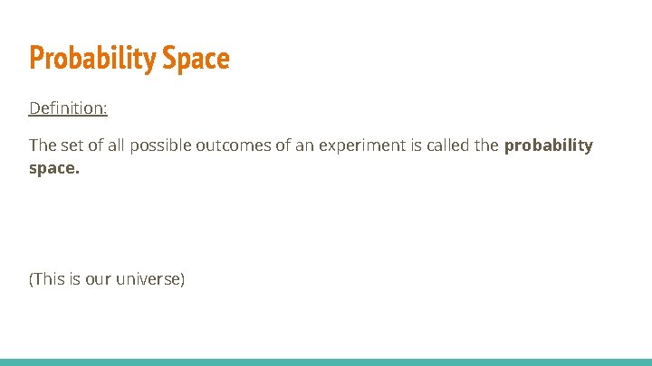 Probability Space Definition: The set of all possible outcomes of an experiment is called