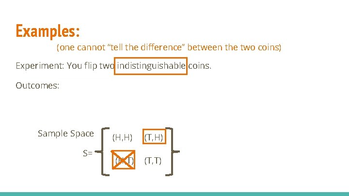 Examples: (one cannot “tell the difference” between the two coins) Experiment: You flip two