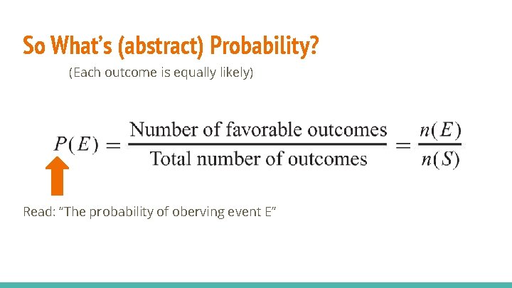 So What’s (abstract) Probability? (Each outcome is equally likely) Read: “The probability of oberving