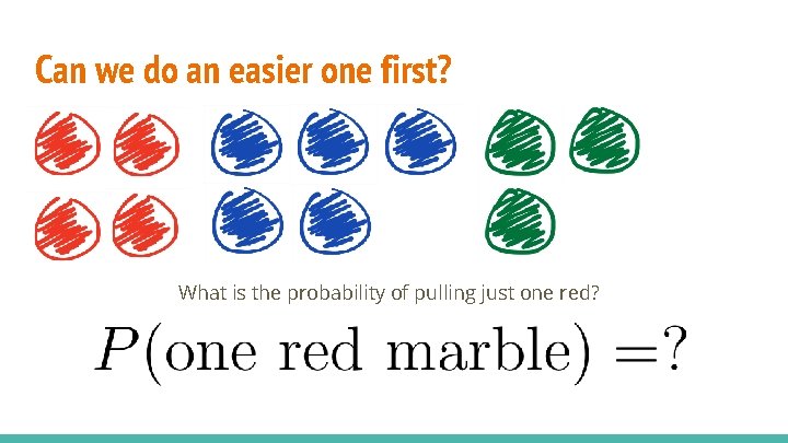 Can we do an easier one first? What is the probability of pulling just