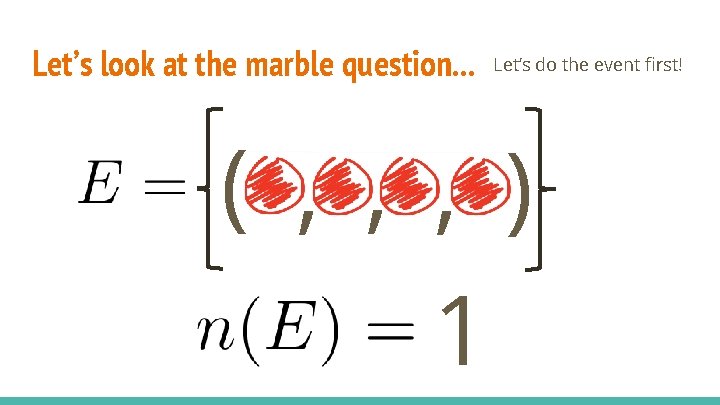 Let’s look at the marble question. . . Let’s do the event first! (