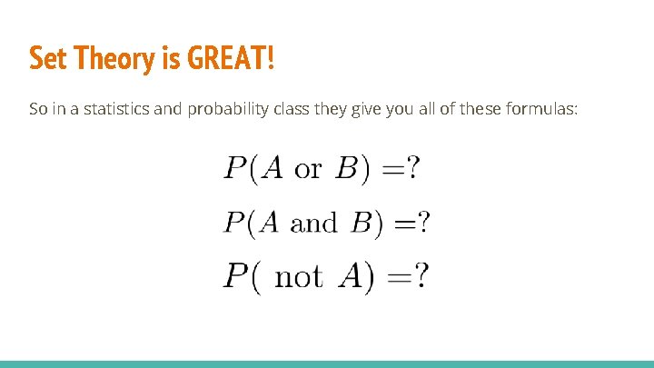 Set Theory is GREAT! So in a statistics and probability class they give you