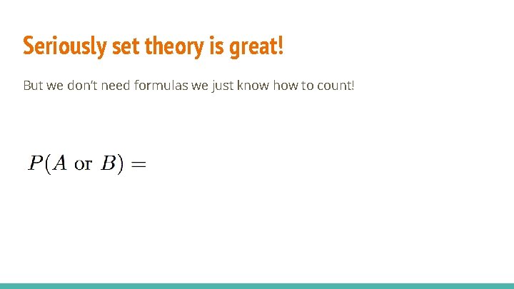 Seriously set theory is great! But we don’t need formulas we just know how