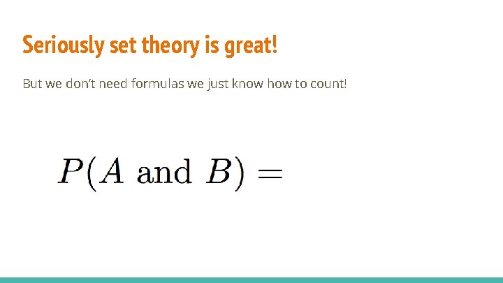 Seriously set theory is great! But we don’t need formulas we just know how