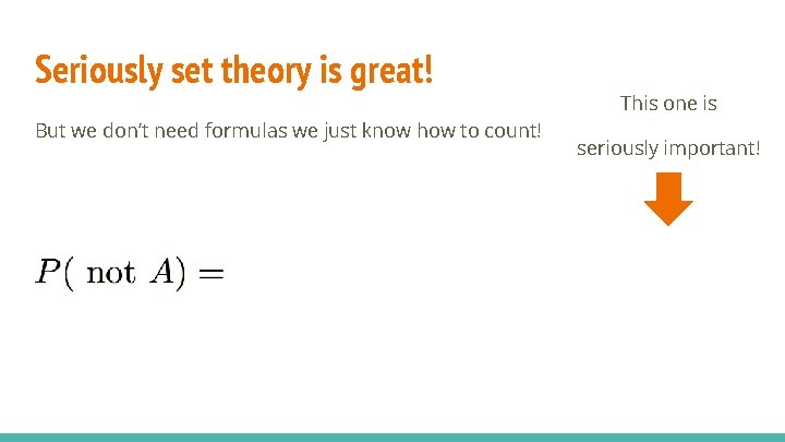 Seriously set theory is great! But we don’t need formulas we just know how