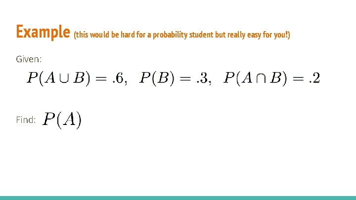 Example (this would be hard for a probability student but really easy for you!)