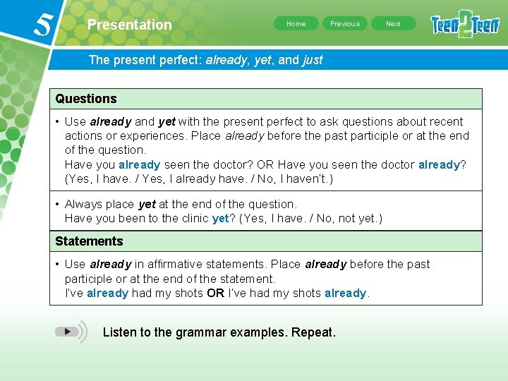 5 Presentation Home Previous Next The present perfect: already, yet, and just Questions •