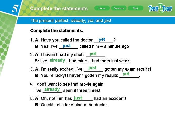 5 Complete the statements Home Previous Next The present perfect: already, yet, and just