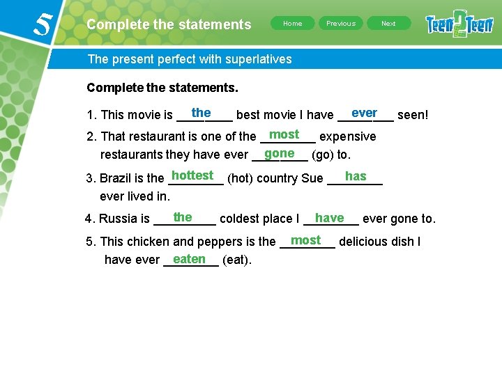 5 Complete the statements Home Previous Next The present perfect with superlatives Complete the