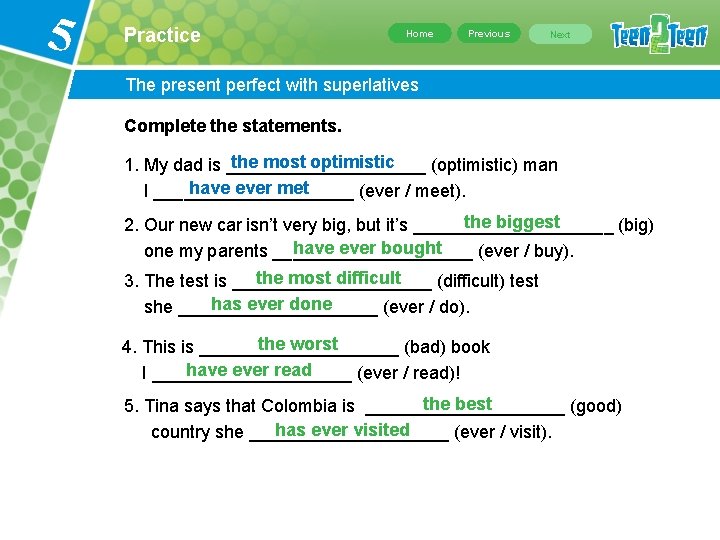 5 Practice Home Previous Next The present perfect with superlatives Complete the statements. the